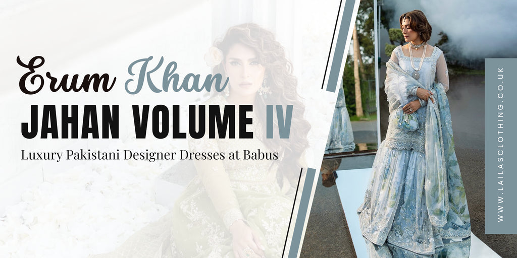 The Jahan Volume IV Collection by Erum Khan: Luxury Pakistani Designer Dresses at Babus
