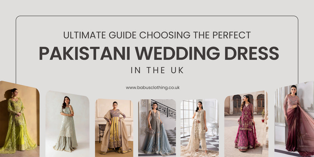 The Ultimate Guide to Choosing the Perfect Pakistani Wedding Dress in the UK