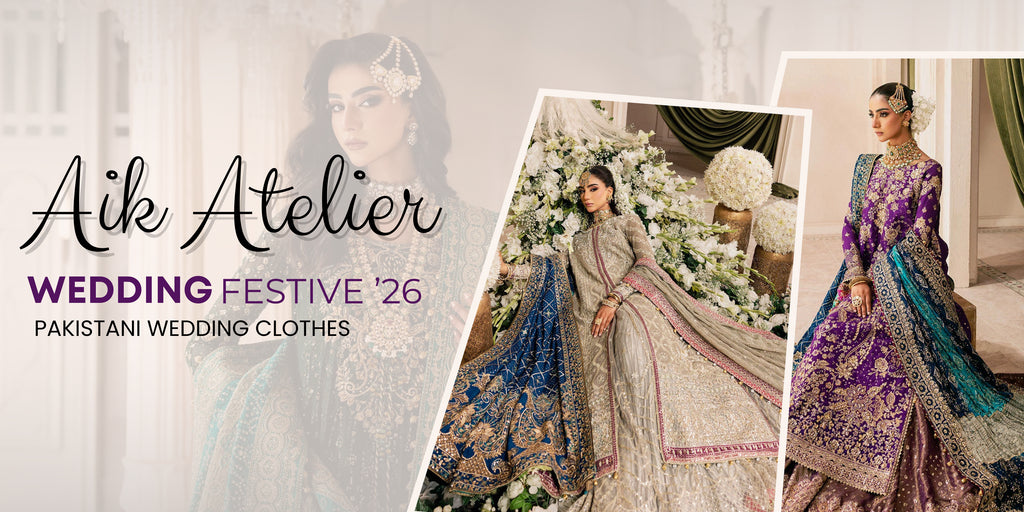 Aik Atelier Wedding Festive ’26: Pakistani Wedding Dresses That Define Modern Luxury