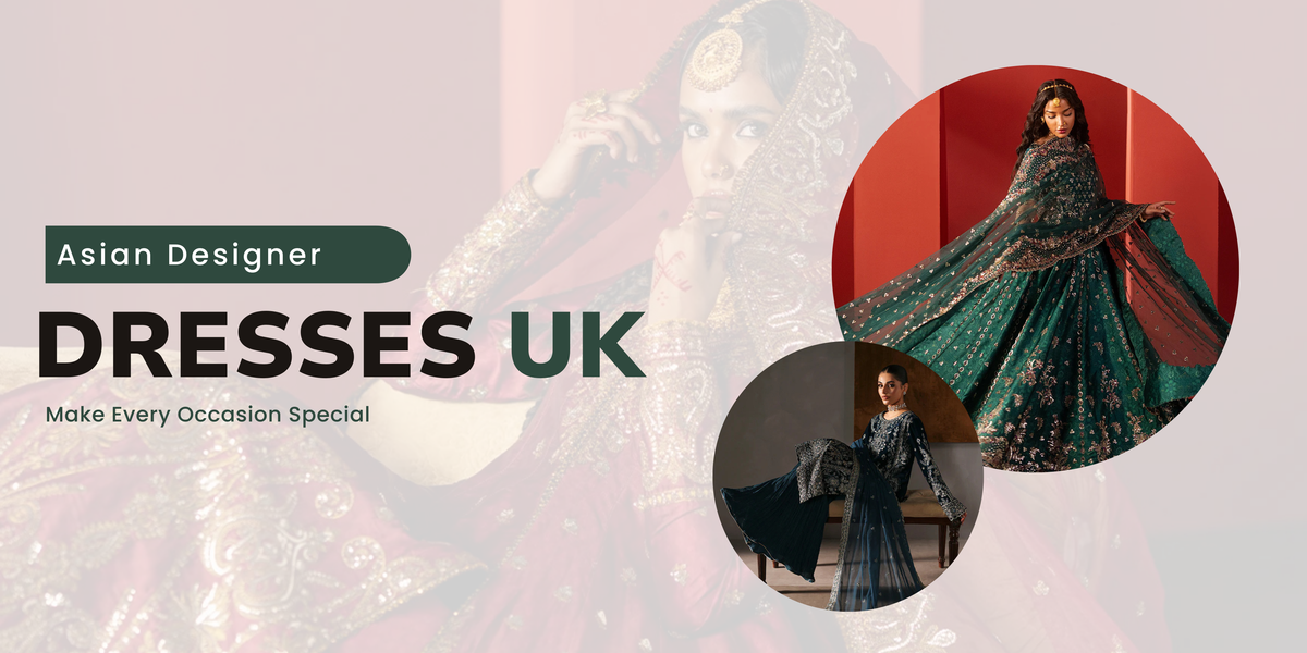 Asian Designer Dresses UK | Elegant Pakistani & Asian Outfits for Every ...
