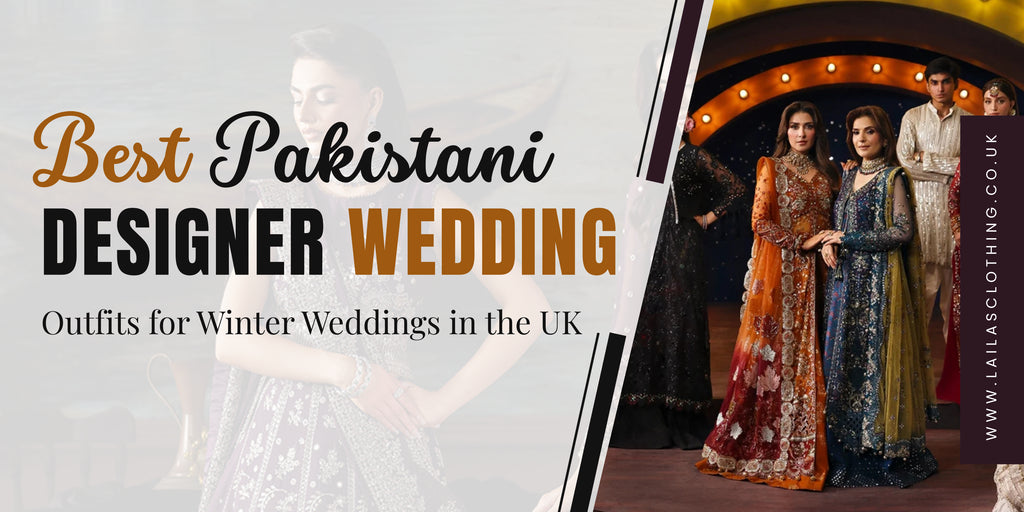 The Best Pakistani Designer Outfits for Winter Weddings in the UK