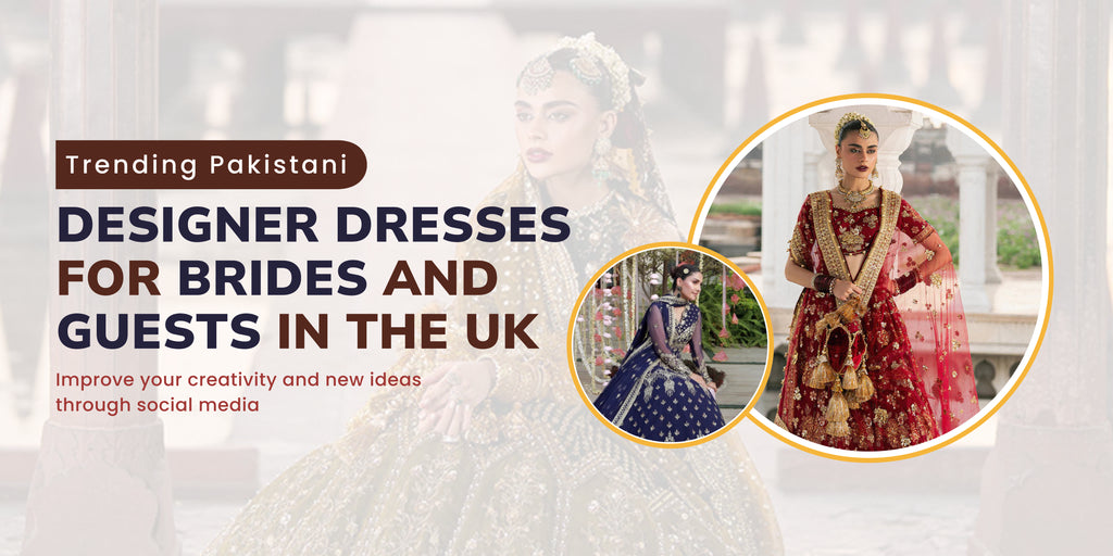 Trending Pakistani Designer Dresses for Brides & Guests UK