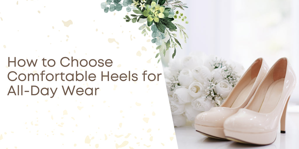How to Choose Comfortable Heels for All-Day Wear (No Foot Pain!)